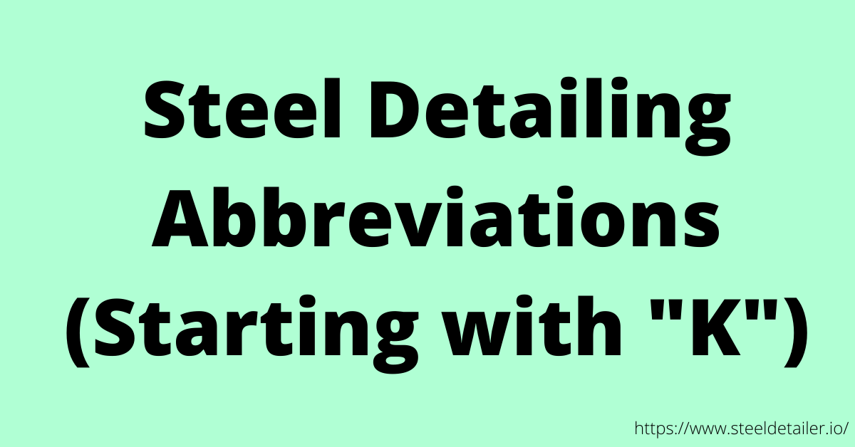 Steel Detailing Abbreviations with K