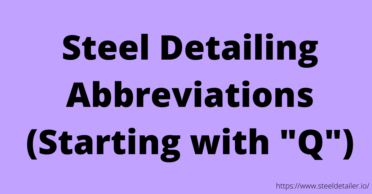 Steel Detailing Abbreviations with Q